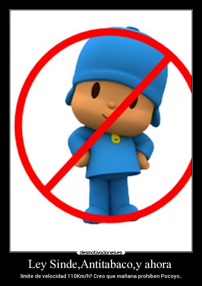 Ley Sinde,Antitabaco,y ahora - límite de velocidad 110Km/h? Creo que mañana prohiben Pocoyo..