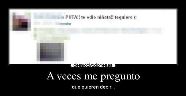 A veces me pregunto - que quieren decir...