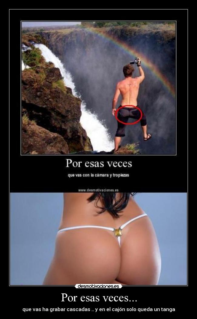 Por esas veces... - que vas ha grabar cascadas .. y en el cajón solo queda un tanga