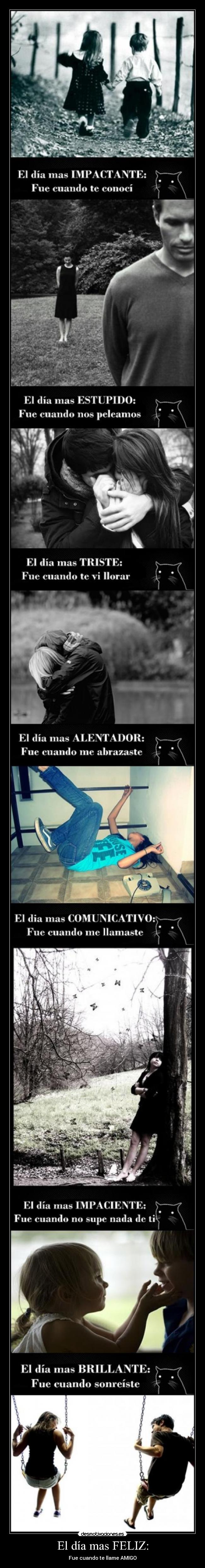 El día mas FELIZ: - Fue cuando te llame AMIGO