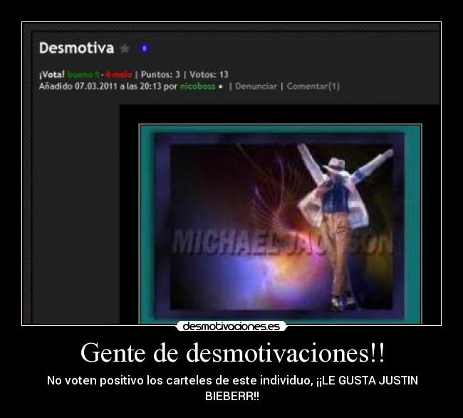 Gente de desmotivaciones!! - No voten positivo los carteles de este individuo, ¡¡LE GUSTA JUSTIN BIEBERR!!