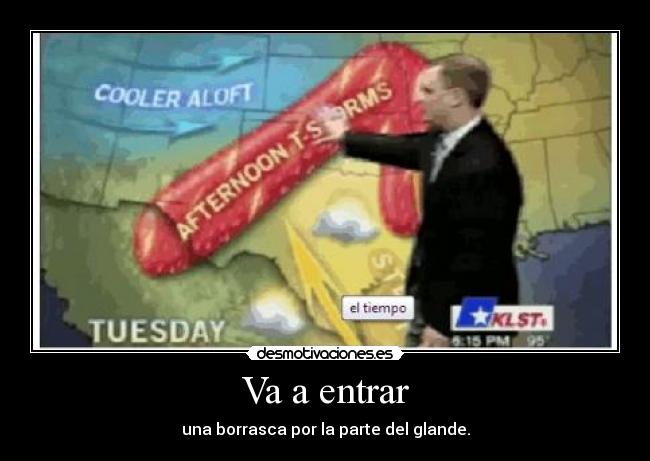 Va a entrar - una borrasca por la parte del glande.