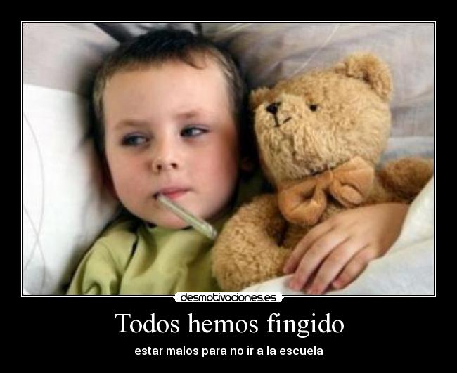Todos hemos fingido - estar malos para no ir a la escuela