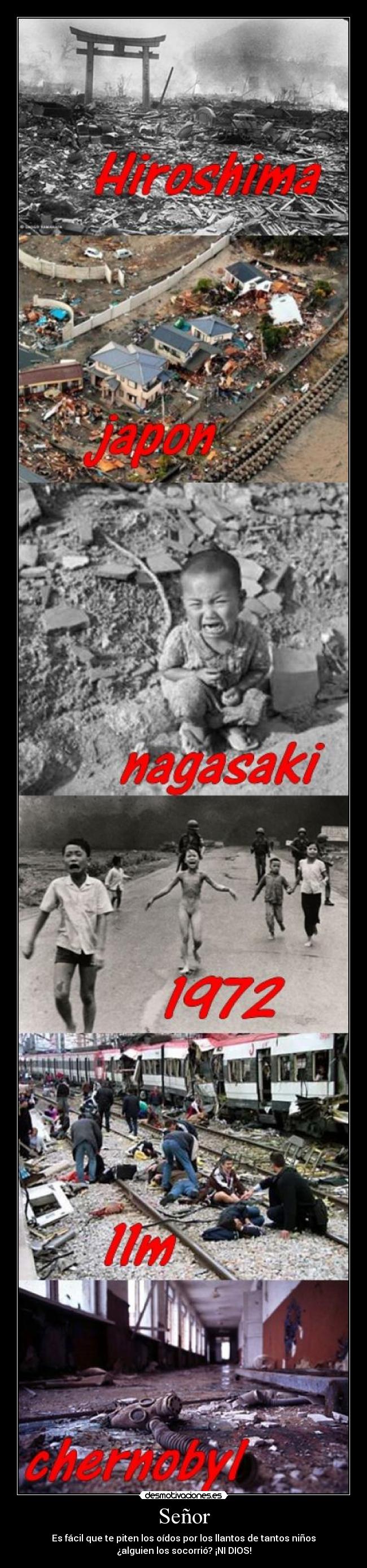 Señor - Es fácil que te piten los oídos por los llantos de tantos niños
¿alguien los socorrió? ¡NI DIOS!