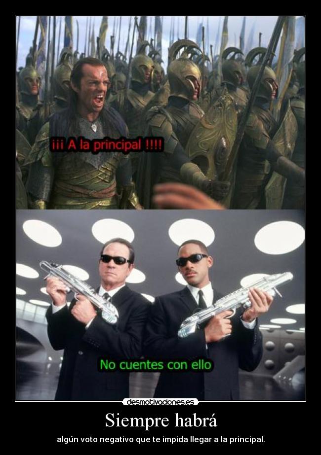 Siempre habrá - algún voto negativo que te impida llegar a la principal.