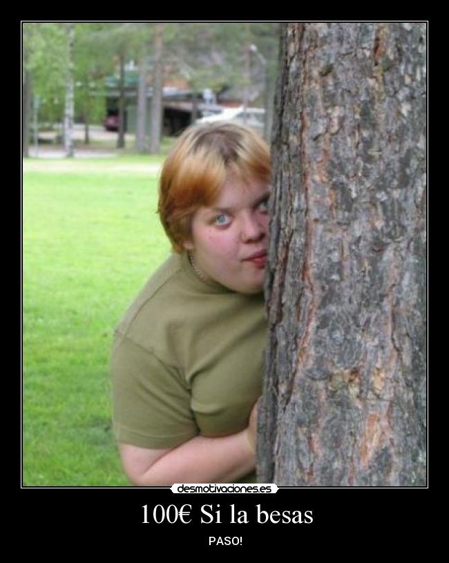 100€ Si la besas - PASO!