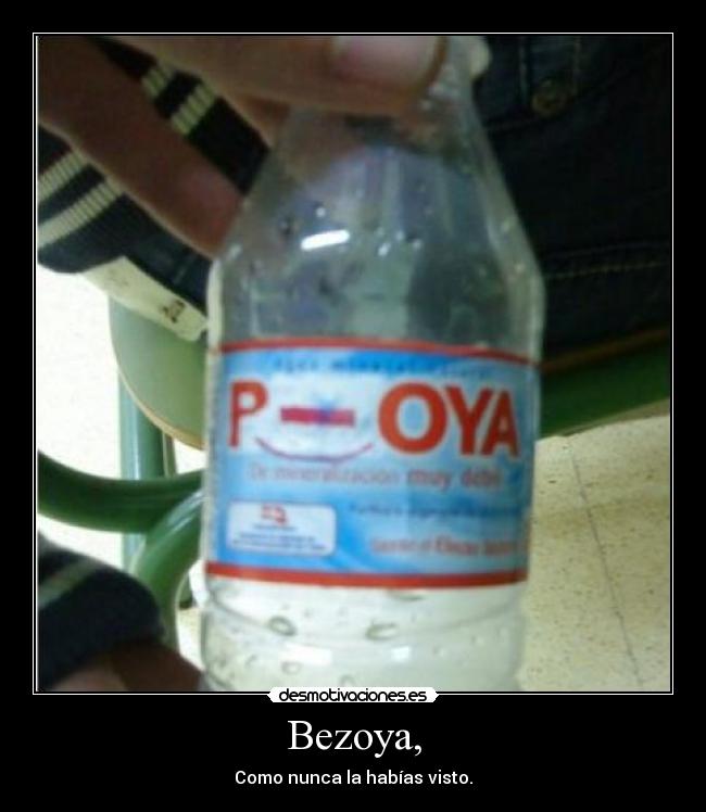 Bezoya, - Como nunca la habías visto.