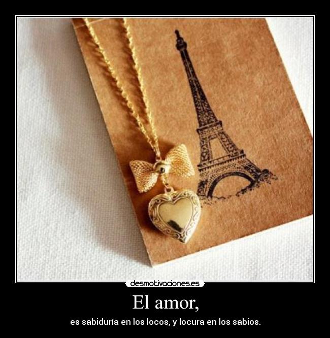 El amor, -