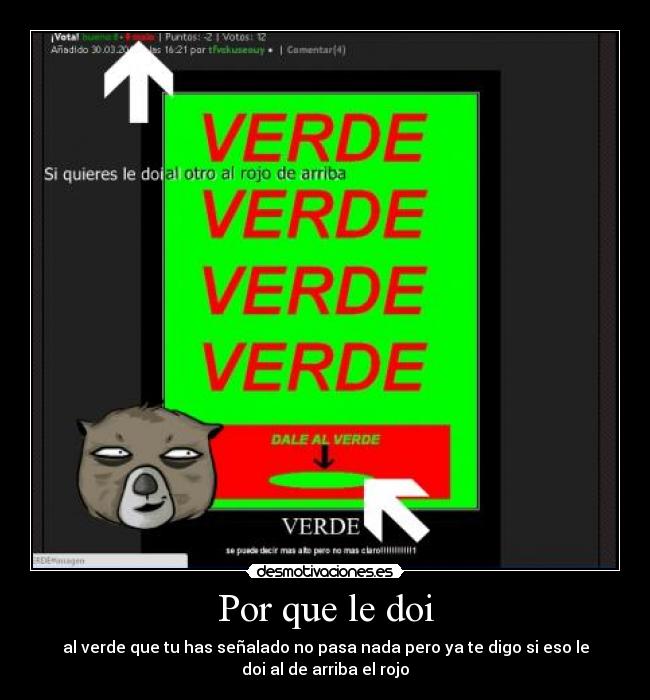 Por que le doi - al verde que tu has señalado no pasa nada pero ya te digo si eso le
doi al de arriba el rojo