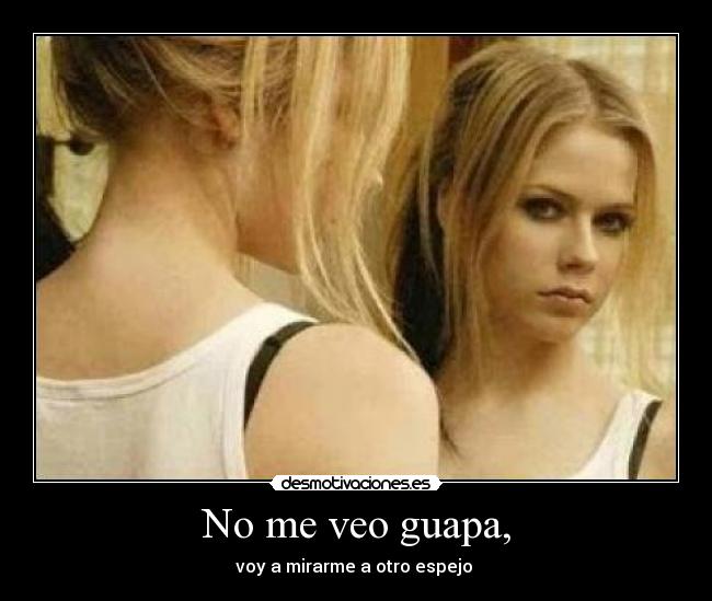 No me veo guapa, - 