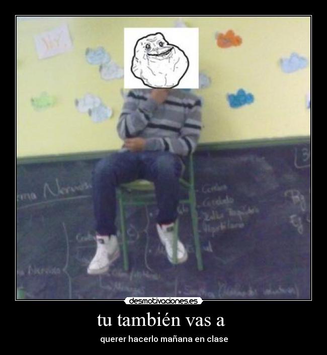 tu también vas a  - querer hacerlo mañana en clase
