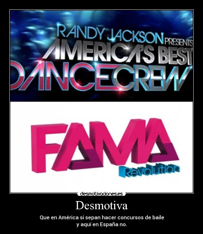 Desmotiva - Que en América si sepan hacer concursos de baile
y aquí en España no.