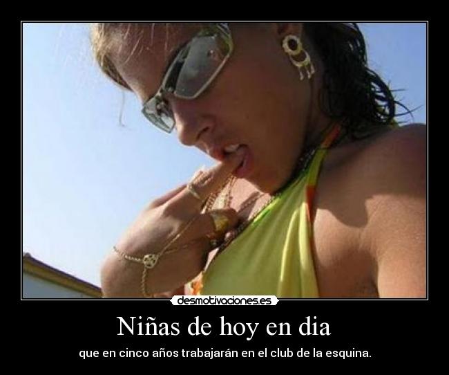 Niñas de hoy en dia - que en cinco años trabajarán en el club de la esquina.