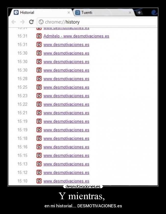 Y mientras,  - en mi historial.... DESMOTIVACIONES.es