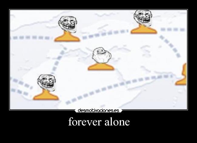 forever alone -