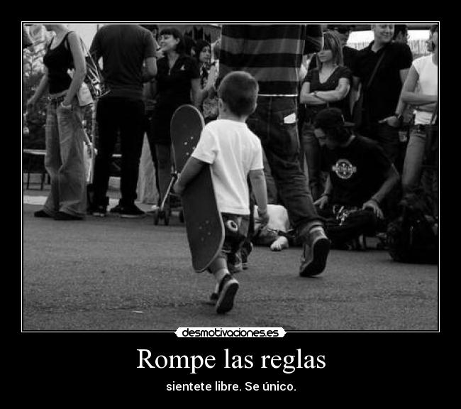 Rompe las reglas - sientete libre. Se único.