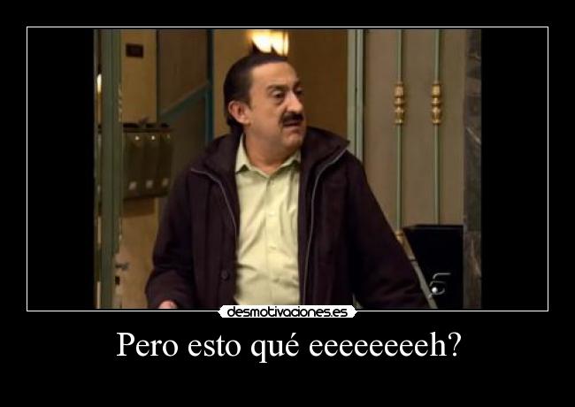 Pero esto qué eeeeeeeeh? - 