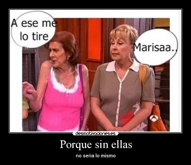 Porque sin ellas -