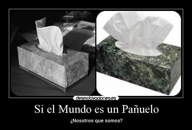 Si el Mundo es un Pañuelo - ¿Nosotros que somos?