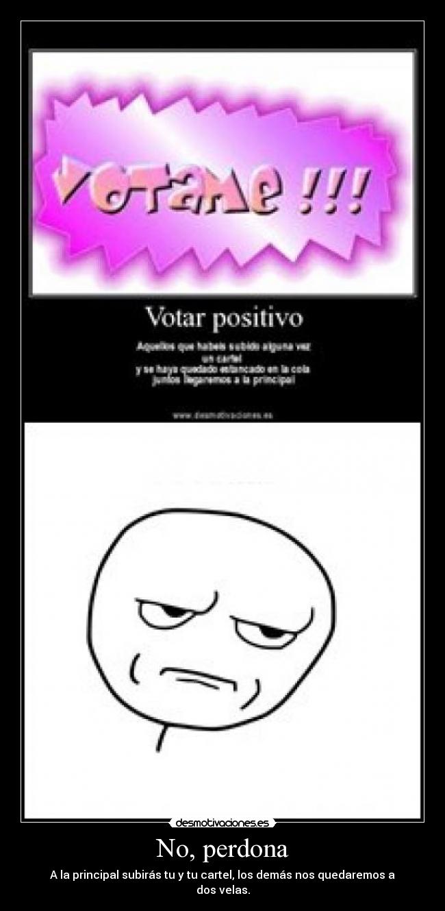No, perdona - A la principal subirás tu y tu cartel, los demás nos quedaremos a dos velas.