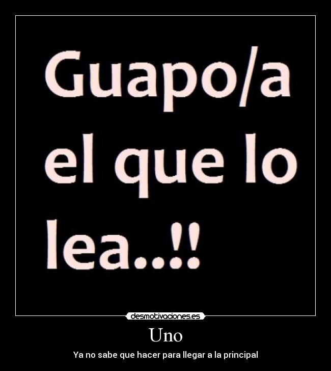 Uno - Ya no sabe que hacer para llegar a la principal