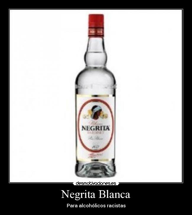 Negrita Blanca - Para alcohólicos racistas