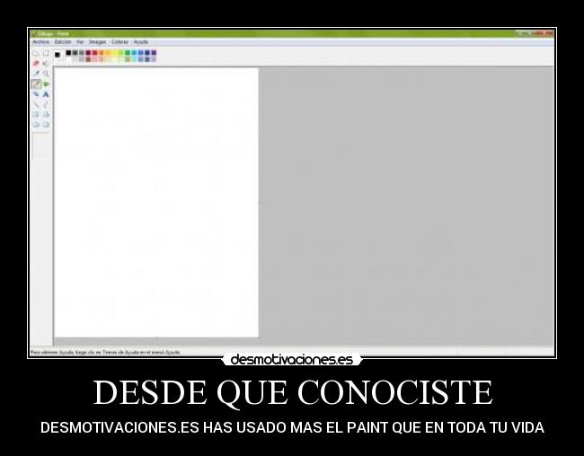 DESDE QUE CONOCISTE - DESMOTIVACIONES.ES HAS USADO MAS EL PAINT QUE EN TODA TU VIDA