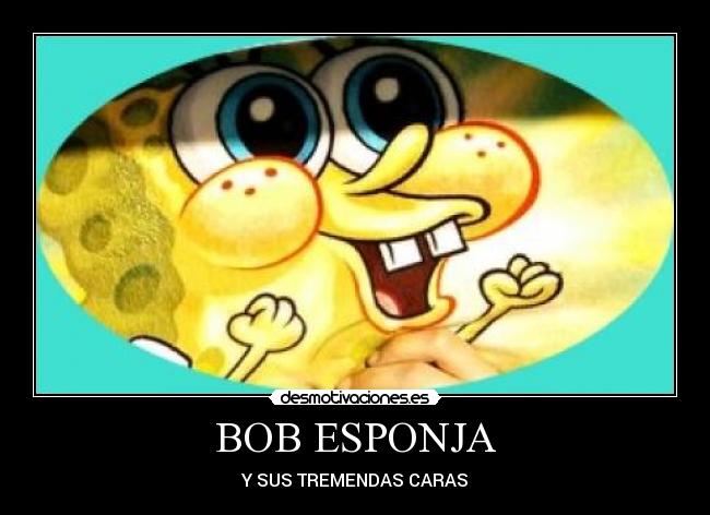 BOB ESPONJA - Y SUS TREMENDAS CARAS