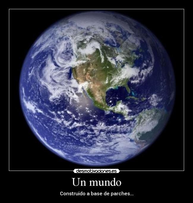 Un mundo - Construido a base de parches...