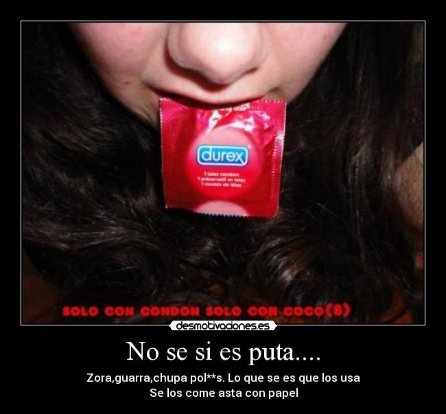 No se si es puta.... - 