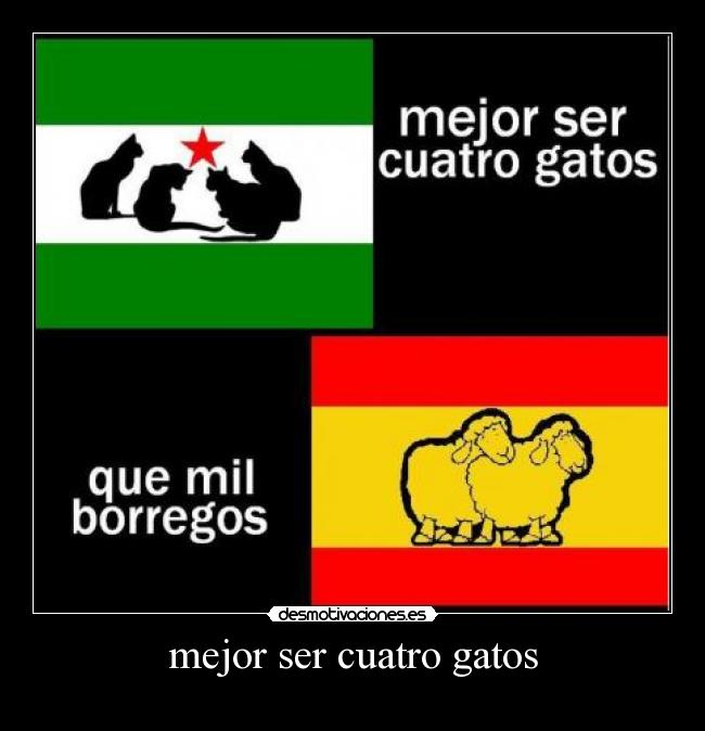 mejor ser cuatro gatos -