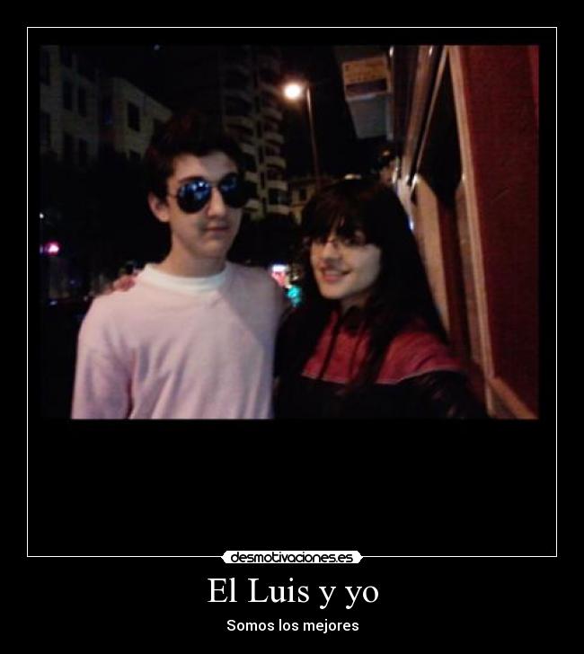 El Luis y yo - Somos los mejores