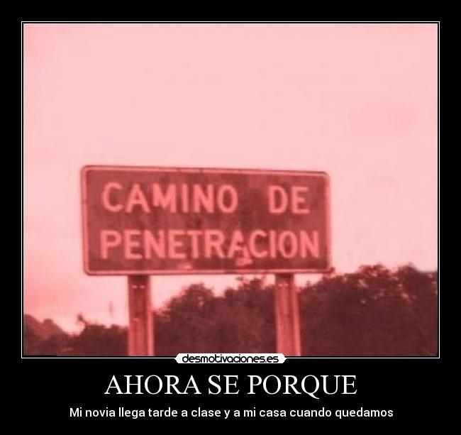 AHORA SE PORQUE - Mi novia llega tarde a clase y a mi casa cuando quedamos