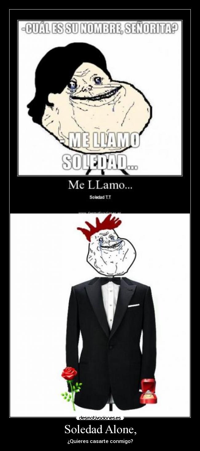 Soledad Alone, - ¿Quieres casarte conmigo?
