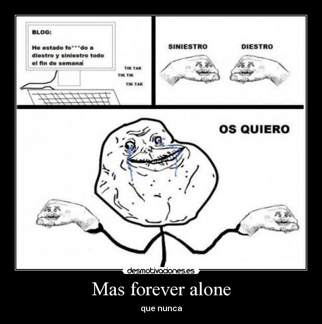 Mas forever alone -