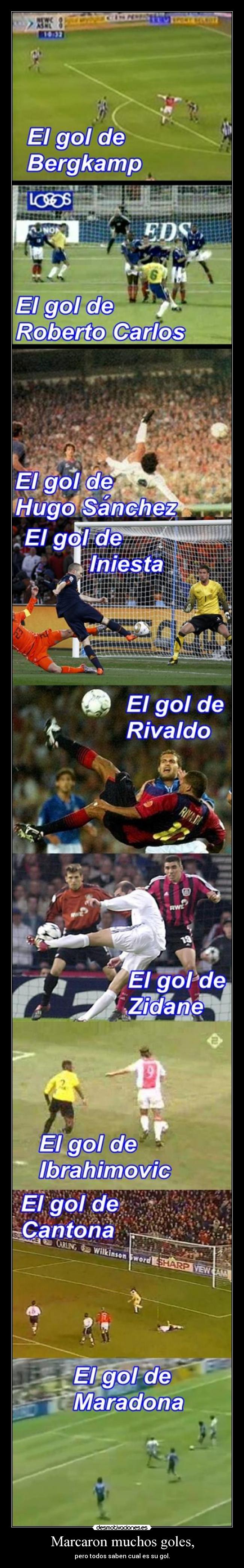 Marcaron muchos goles, - pero todos saben cual es su gol.