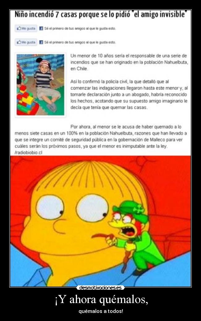 ¡Y ahora quémalos, - quémalos a todos!