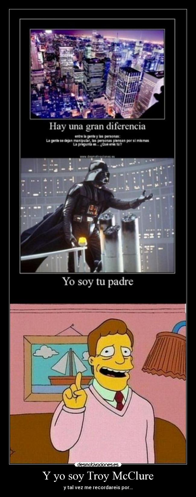 Y yo soy Troy McClure - y tal vez me recordareis por...