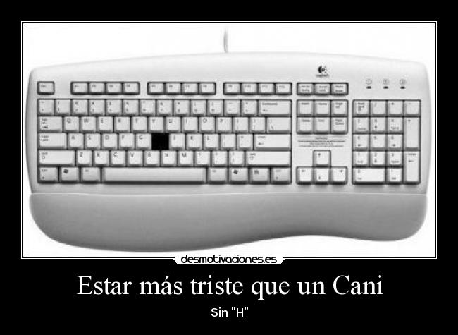 Estar más triste que un Cani -