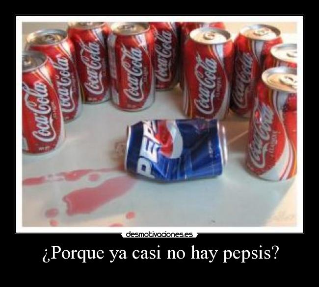 ¿Porque ya casi no hay pepsis? -