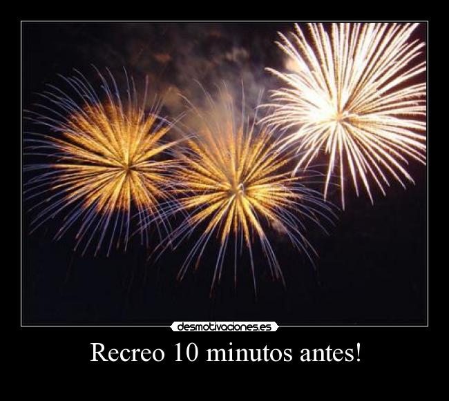 Recreo 10 minutos antes! -