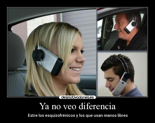 Ya no veo diferencia - Estre los esquizofrénicos y los que usan manos libres