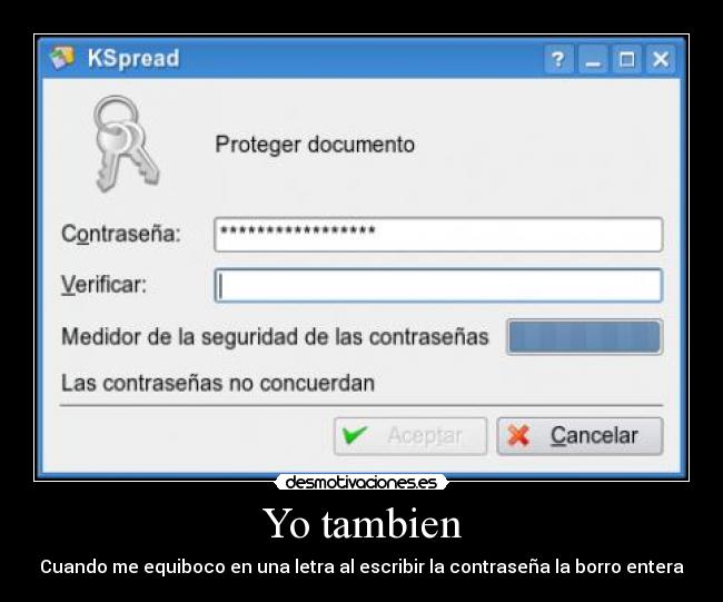 Yo tambien - Cuando me equiboco en una letra al escribir la contraseña la borro entera