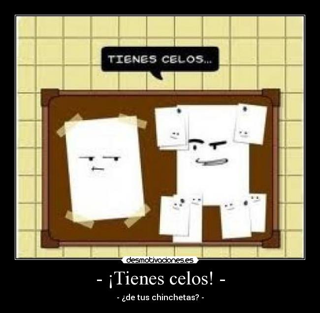 - ¡Tienes celos! - - 