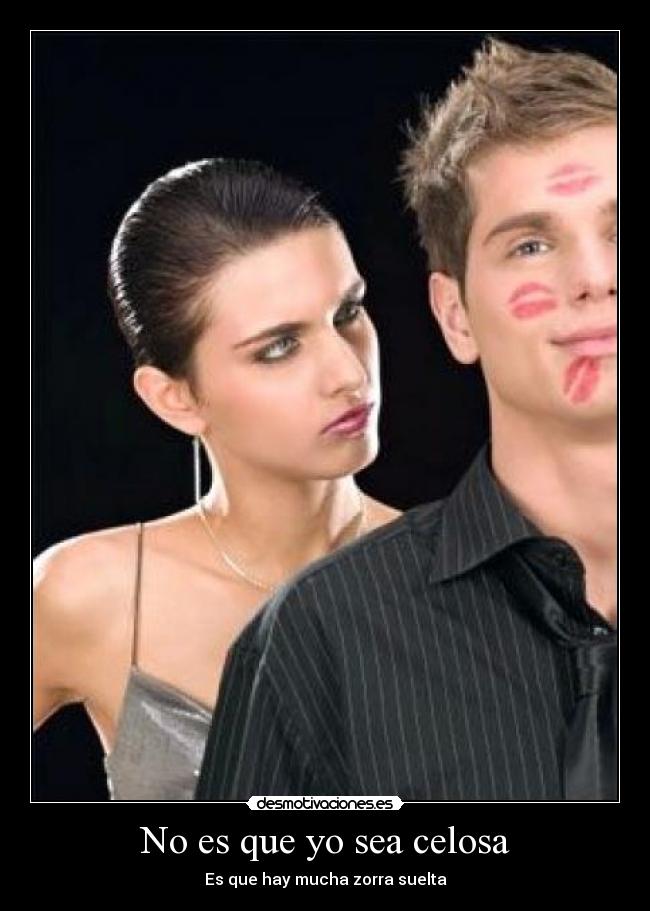 No es que yo sea celosa - 