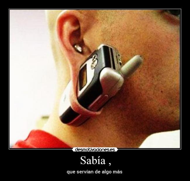 Sabía , - que servían de algo más