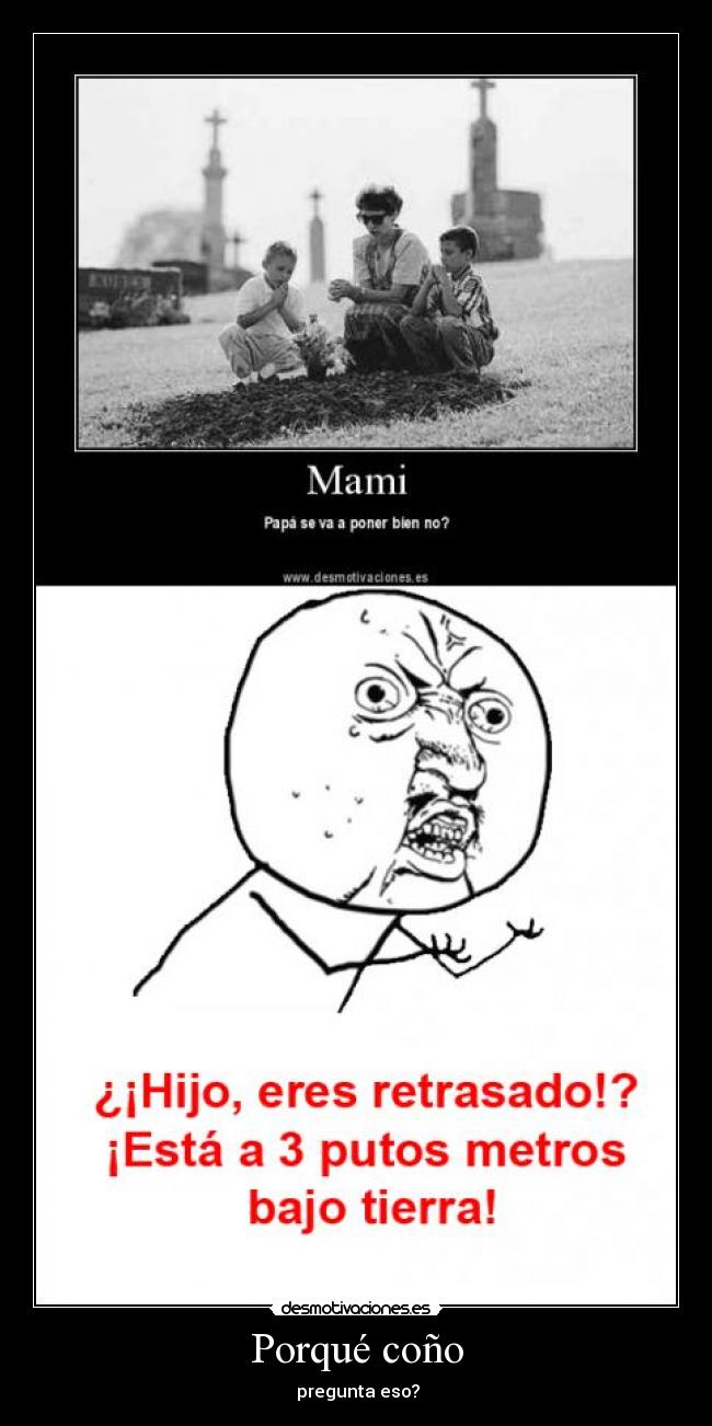 Porqué coño - pregunta eso?