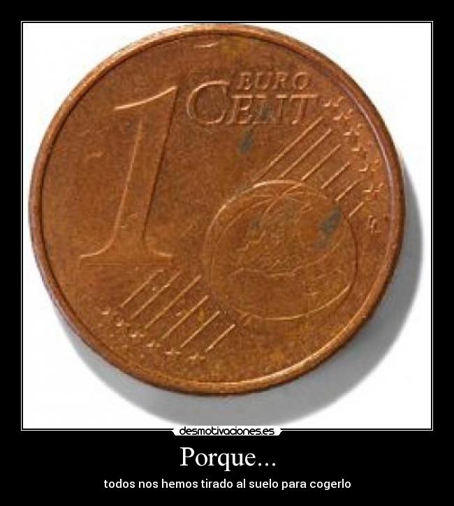 Porque... - todos nos hemos tirado al suelo para cogerlo