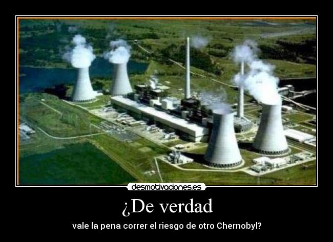 ¿De verdad - vale la pena correr el riesgo de otro Chernobyl?