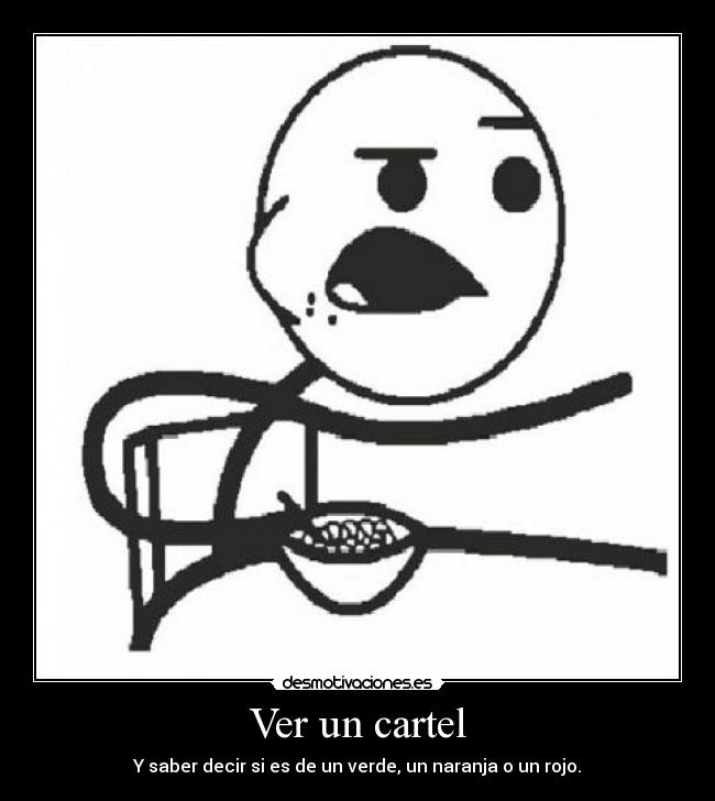 Ver un cartel - Y saber decir si es de un verde, un naranja o un rojo.